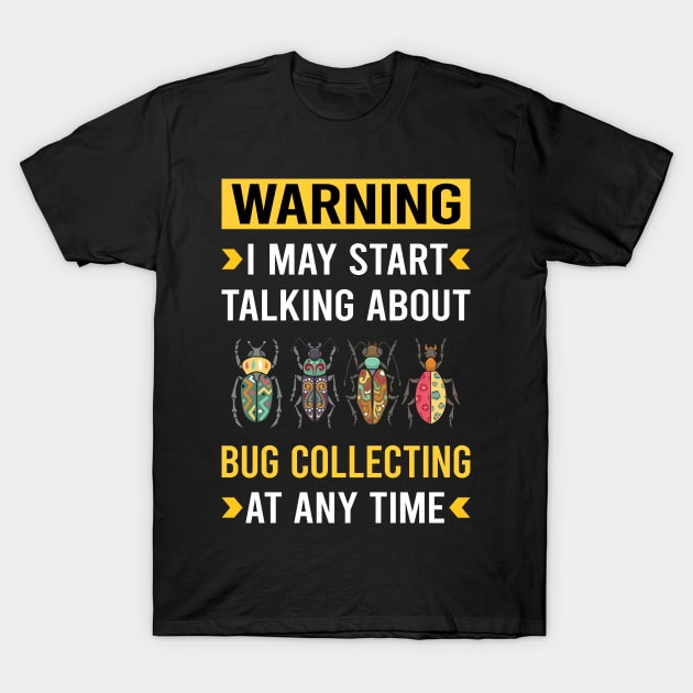 Warning Bug Collecting Insect Insects Bugs T-Shirt by Good Day